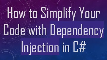 How to Simplify Your Code with Dependency Injection in C#