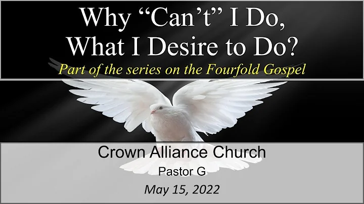 Sunday, May 15, 2022 Pastor Greg Wolters 'Why Cant I Do, What I Desire to Do?' Romans 8:1-4