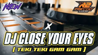 DJ TEKI TEKI GAM GAM X CLOSE YOUR EYES || by r2 project official remix