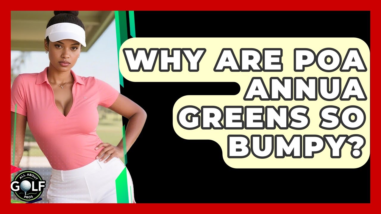 Why Are Poa Annua Greens So Bumpy? - All About Golf Pros