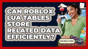 Can Roblox Lua Tables Store Related Data Efficiently? - Open World Tycoons