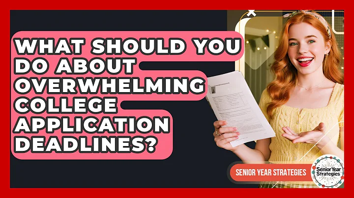 What Should You Do About Overwhelming College Application Deadlines? - Senior Year Strategies