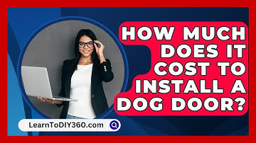 How Much Does It Cost To Install A Dog Door? - LearnToDIY360.com