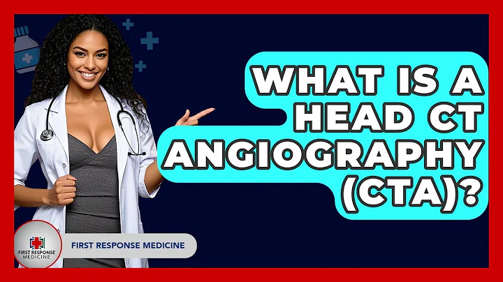 What Is A Head CT Angiography (CTA)? - First Response Medicine