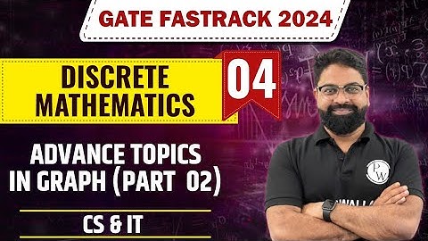 Discrete Mathematics 04 | Advance Topics in Graph (Part 02) | CS & IT | GATE 2024 FastTrack Batch