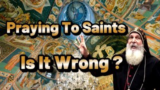 Praying To Saints : An Orthodoxy or A Biblical Heresy ?  Bishop Mar Mari Emmanuel