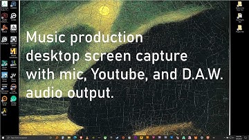 Music production desktop screen capture with mic, Youtube, and  D.A.W. audio output