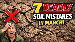 MARCH GARDENING: Avoid These 7 Deadly Soil Mistakes!