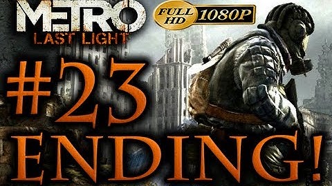 Metro Last Light - ENDING Walkthrough Part 23 [1080p HD] - No Commentary
