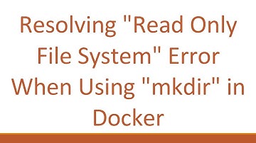 Resolving "Read Only File System" Error When Using "mkdir" in Docker