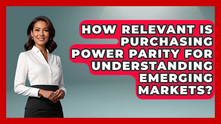 How Relevant Is Purchasing Power Parity For Understanding Emerging Markets?