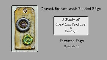 Dorset Buttons with Beads Texture Tag Episode 13