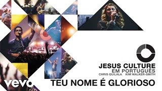 Jesus Culture - Teu Nome É Glorioso (Audio) ft. Kim Walker-Smith chords