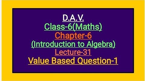 DAV Class-6 Chapter-6(Introduction to Algebra) lecture 31 (Value Based Question-1)