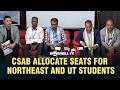 CSAB ALLOCATE SEATS FOR NORTHEAST AND UT STUDENTS