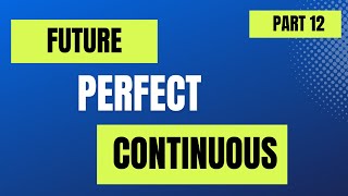 🔍 Future Perfect Continuous Tense Explained | Complete Guide for English Learners