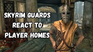 Skyrim Guards React to Player Homes