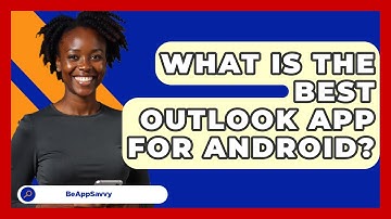 What Is The Best Outlook App For Android? - Be App Savvy