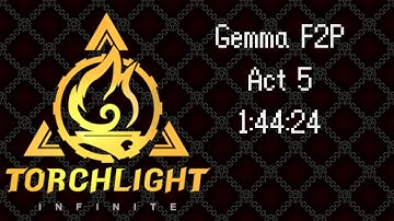 ⚔️⏱️Torchlight Infinite -  Gemma F2P act 5 speedrun in 1:44:24