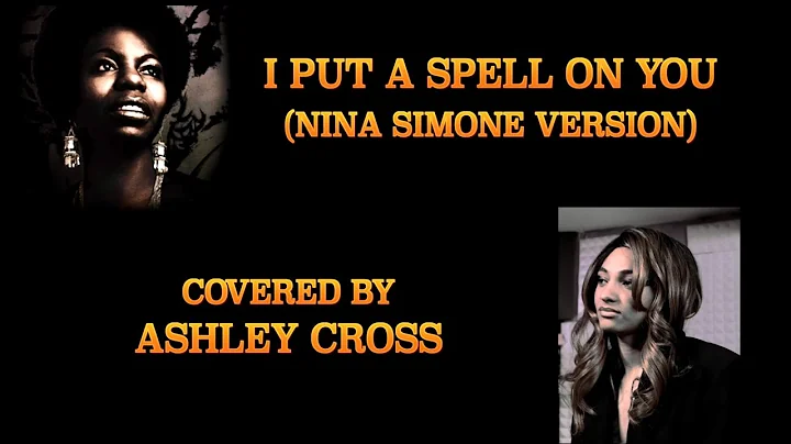 I PUT A SPELL ON YOU ( ASHLEY CROSS ) // NINA SIMO...