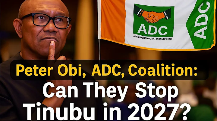 Peter Obi, ADC, Coalition: Can They Stop Tinubu in 2027?
