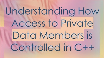 Understanding How Access to Private Data Members is Controlled in C+ +