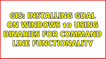 GIS: Installing GDAL on Windows 10 using binaries for command line functionality