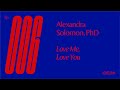 Ep 06 — Alexandra Solomon, PhD — Love Me, Love You
