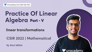 Practice Of Linear Algebra Part V | linear transformations | Ravi Mittal | Unacademy CSIR UGC NET