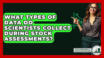 What Types Of Data Do Scientists Collect During Stock Assessments? - The Friendly Statistician