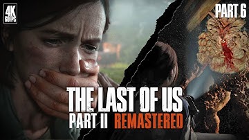 THE LAST OF US PART 2 Gameplay Walkthrough FULL GAME [4K 60FPS ] - No Commentary [Part 6]