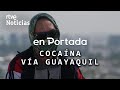 EN PORTADA | "COCAÍNA VÍA GUAYAQUIL", la nueva RUTA de la DROGA | RTVE Noticias