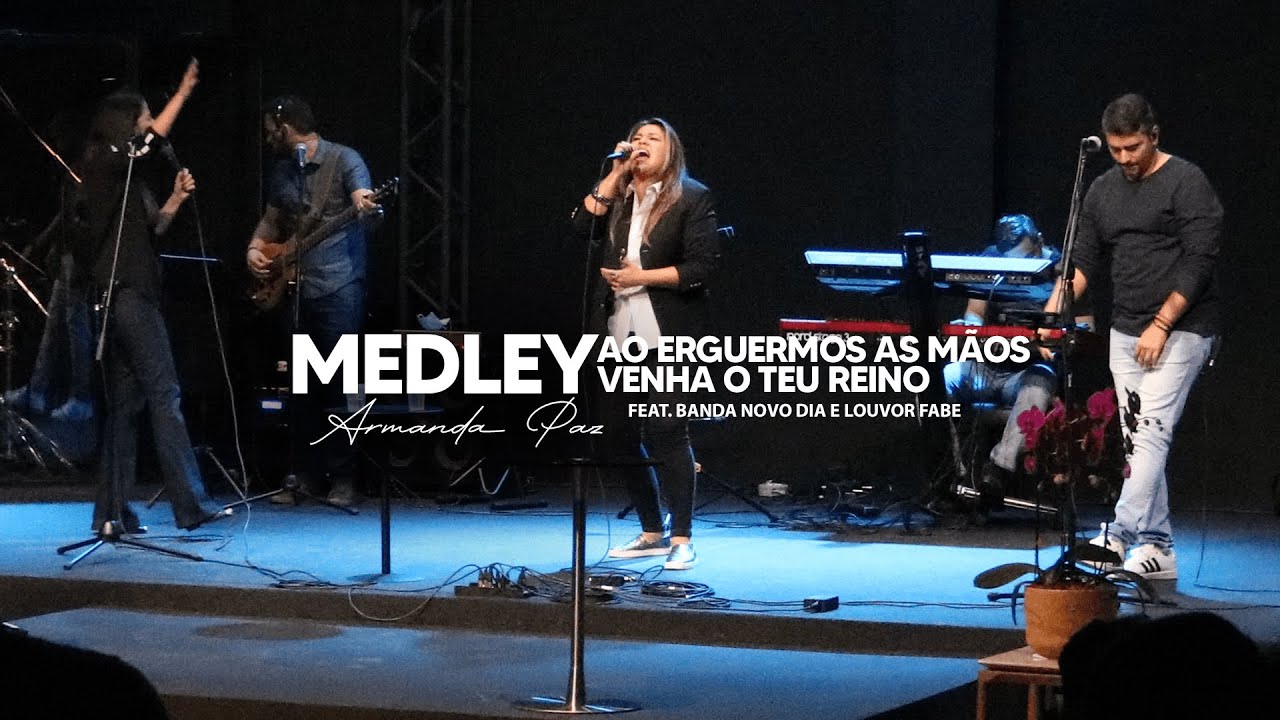 AO ERGUERMOS AS MÃOS/VENHA O TEU REINO  - Armanda Paz feat. Novo Dia e Louvor FABE