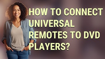How to connect universal remotes to DVD players?