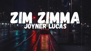 Joyner Lucas - Zim Zimma (Lyrics)