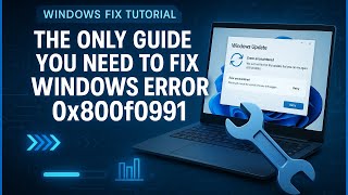 How to Fix Error Code 0x800f0991 on Windows 11 (Cumulative Update Failed)