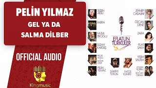 Pelin Yılmaz - Gel Ya Da Salma Dilber - ( Official Audio )