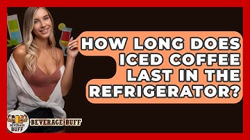 How Long Does Iced Coffee Last In The Refrigerator? - Beverage Buff