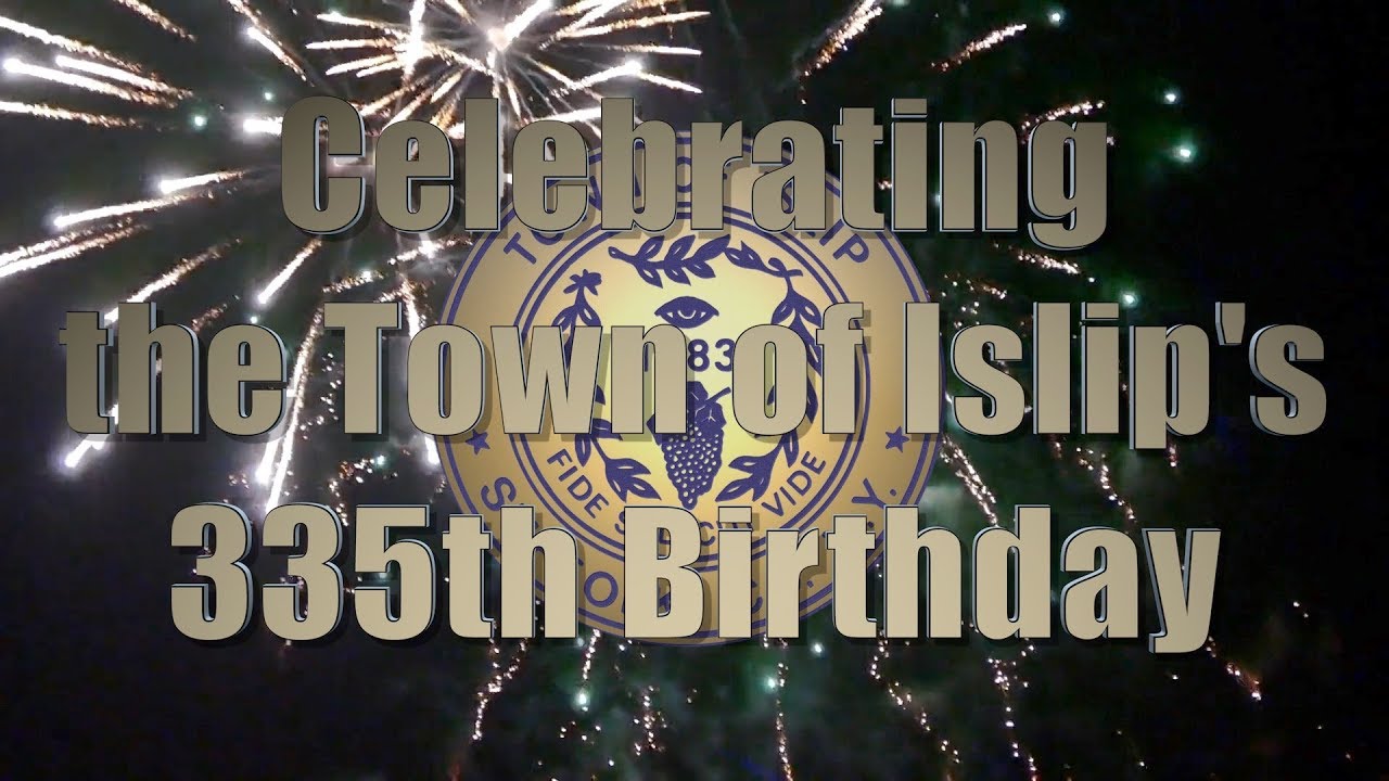 The Town of Islip's 335th Birthday Celebration
