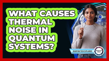 What Causes Thermal Noise In Quantum Systems?