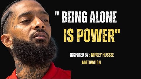 "Being Alone is Power" | powerful speech By Nipsey Hussle Motivation