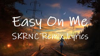 Adele - Easy On Me (SKRNC TikTok Remix) [Lyrics] | go easy on me baby i was still a child