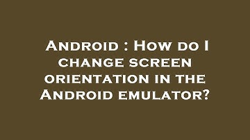Android : How do I change screen orientation in the Android emulator?