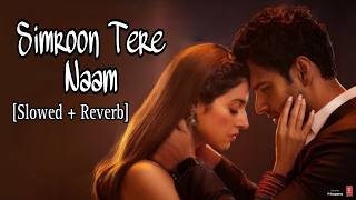 Simroon Tera Naam - Lofi [Slowed + Reverb] | Sachet Tandon | Yaariyan 2 | Arijit Singh Music