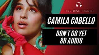 Camila Cabello - Don't Go Yet (8D AUDIO) 🎧 [BEST VERSION]