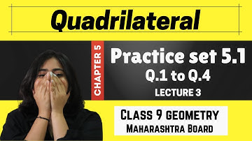Class 9th Chp 5 Quadrilateral ll Practice set 5.1 (Q.1 to Q.4) ll Geometryll Class 9th || lec 3
