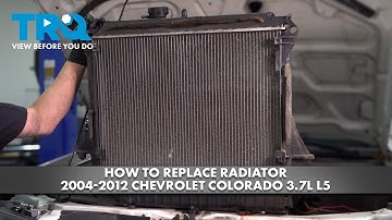 How to Replace Radiator 2004-2012 Chevrolet Colorado 3.7L L5
