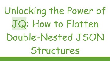 Unlocking the Power of JQ: How to Flatten Double-Nested JSON Structures