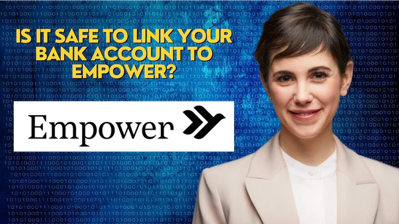 Is it safe to link your bank account to Empower?