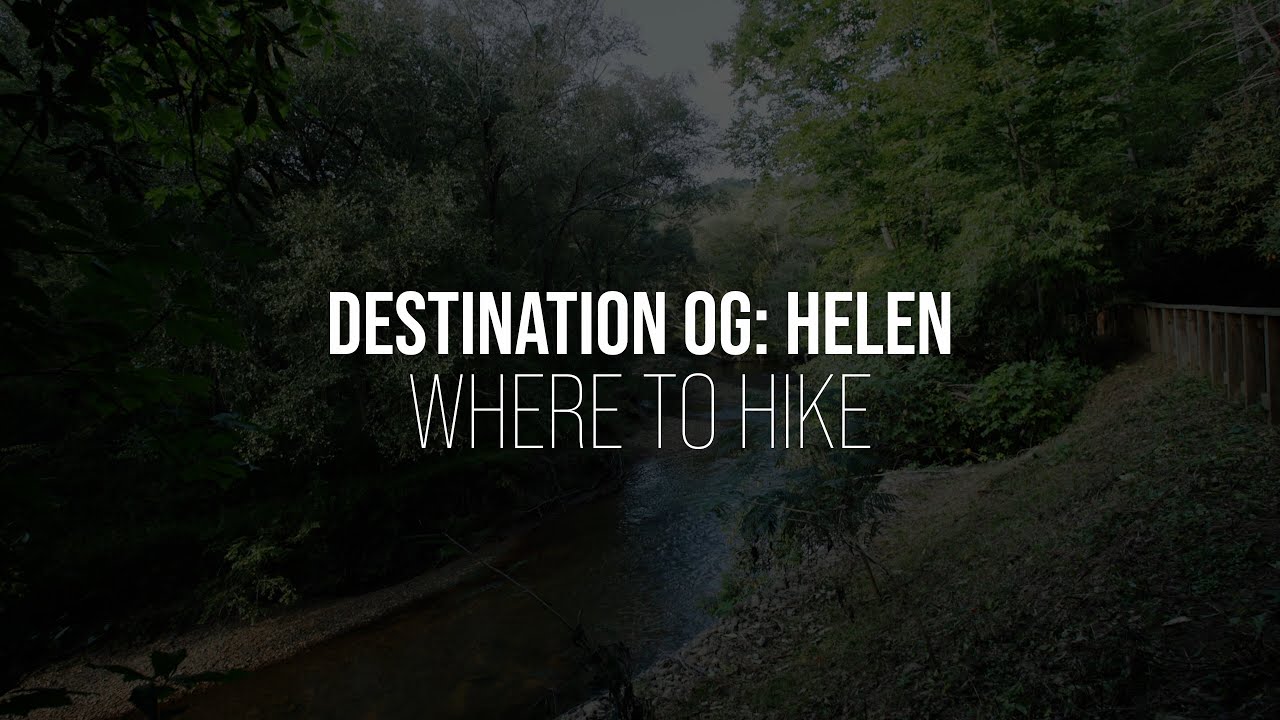 Destination OG Helen Hiking Guide The Best Trails Near Helen, GA! YouTube